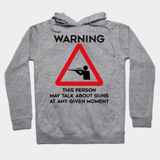 Guns Design Warning This Person May Talk About Guns At Any Given Moment Hoodie